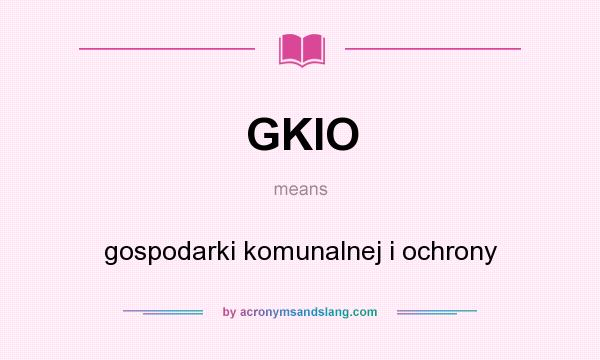What does GKIO mean? It stands for gospodarki komunalnej i ochrony