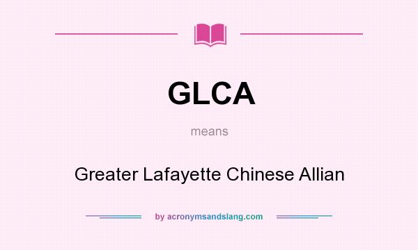 What does GLCA mean? It stands for Greater Lafayette Chinese Allian