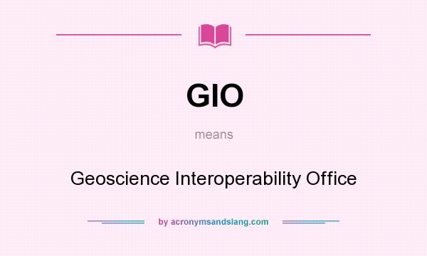 What does GIO mean? It stands for Geoscience Interoperability Office
