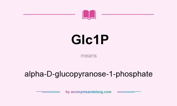 What does Glc1P mean? It stands for alpha-D-glucopyranose-1-phosphate