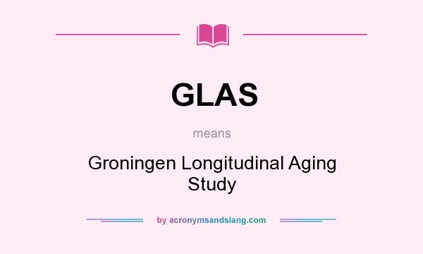 What does GLAS mean? It stands for Groningen Longitudinal Aging Study