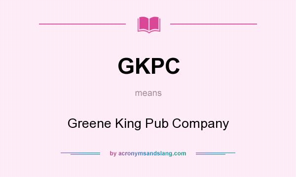 What does GKPC mean? It stands for Greene King Pub Company