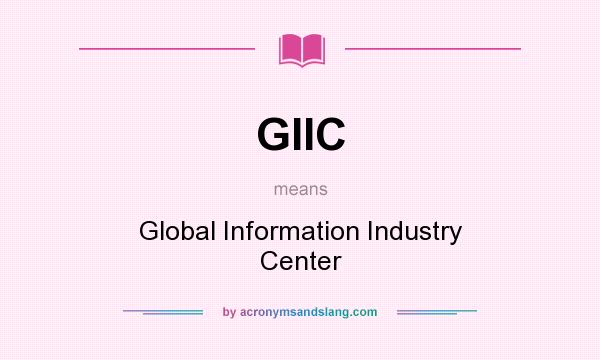 What does GIIC mean? It stands for Global Information Industry Center