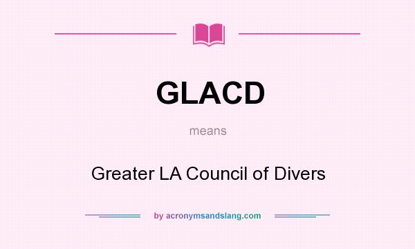 What does GLACD mean? It stands for Greater LA Council of Divers