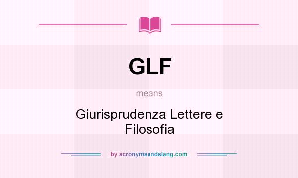 What does GLF mean? It stands for Giurisprudenza Lettere e Filosofia