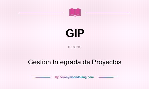 What does GIP mean? It stands for Gestion Integrada de Proyectos