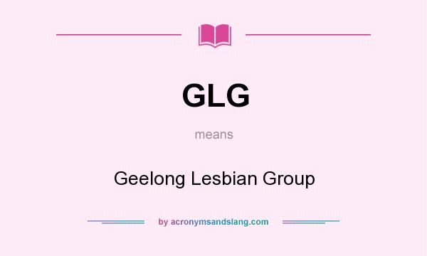 What does GLG mean? It stands for Geelong Lesbian Group