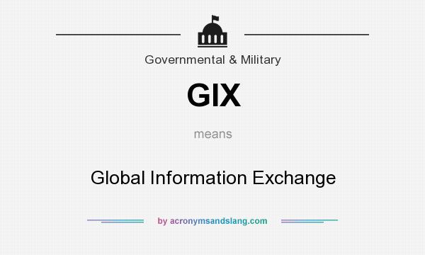 What does GIX mean? It stands for Global Information Exchange
