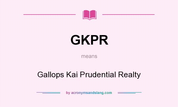 What does GKPR mean? It stands for Gallops Kai Prudential Realty