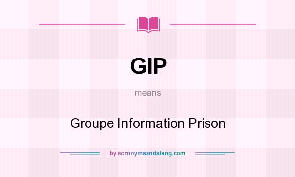 What does GIP mean? It stands for Groupe Information Prison
