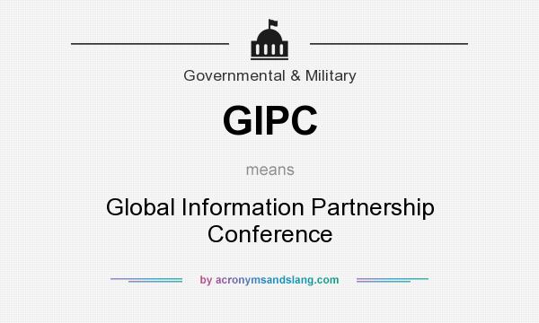 What does GIPC mean? It stands for Global Information Partnership Conference