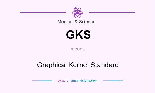 What does GKS mean? It stands for Graphical Kernel Standard