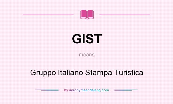 What does GIST mean? It stands for Gruppo Italiano Stampa Turistica