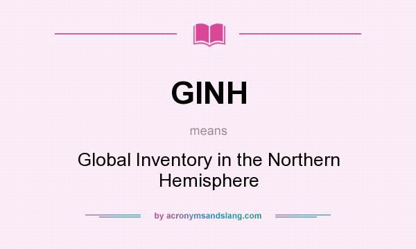 What does GINH mean? It stands for Global Inventory in the Northern Hemisphere