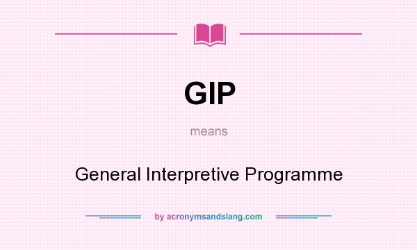 What does GIP mean? It stands for General Interpretive Programme