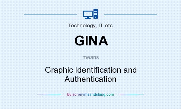 What does GINA mean? It stands for Graphic Identification and Authentication