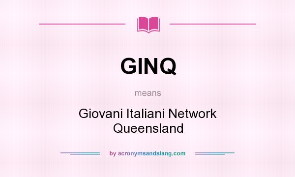 What does GINQ mean? It stands for Giovani Italiani Network Queensland