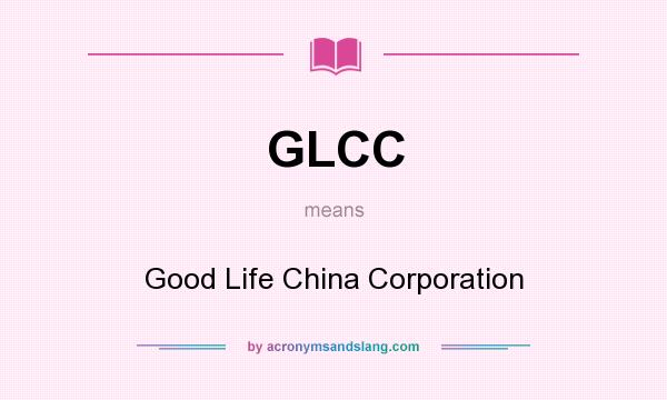 What does GLCC mean? It stands for Good Life China Corporation