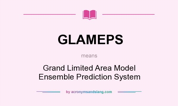 What does GLAMEPS mean? It stands for Grand Limited Area Model Ensemble Prediction System