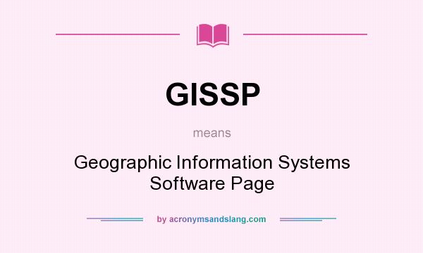 What does GISSP mean? It stands for Geographic Information Systems Software Page