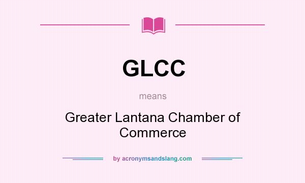 What does GLCC mean? It stands for Greater Lantana Chamber of Commerce