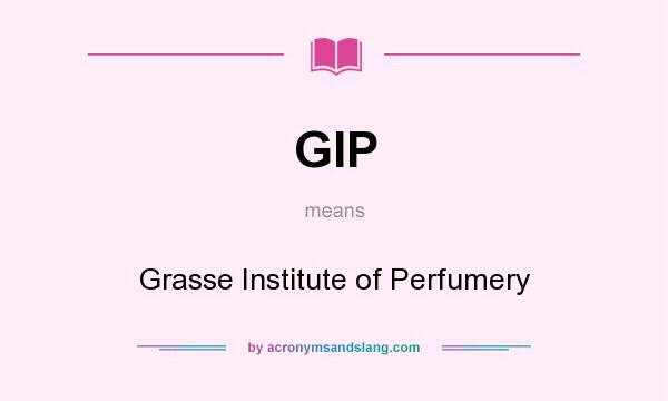 What does GIP mean? It stands for Grasse Institute of Perfumery