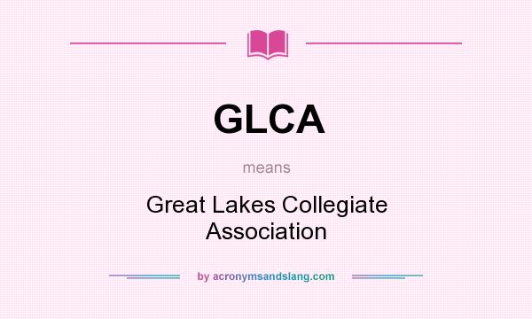 What does GLCA mean? It stands for Great Lakes Collegiate Association