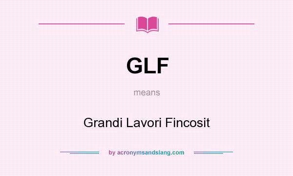 What does GLF mean? It stands for Grandi Lavori Fincosit