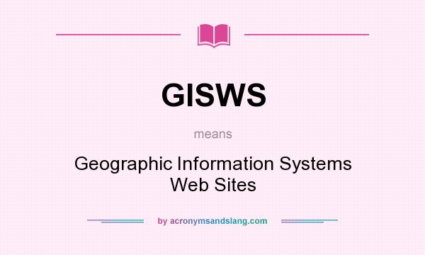 What does GISWS mean? It stands for Geographic Information Systems Web Sites