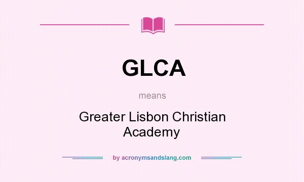 What does GLCA mean? It stands for Greater Lisbon Christian Academy