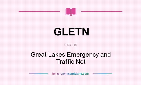 What does GLETN mean? It stands for Great Lakes Emergency and Traffic Net