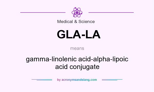 What does GLA-LA mean? It stands for gamma-linolenic acid-alpha-lipoic acid conjugate