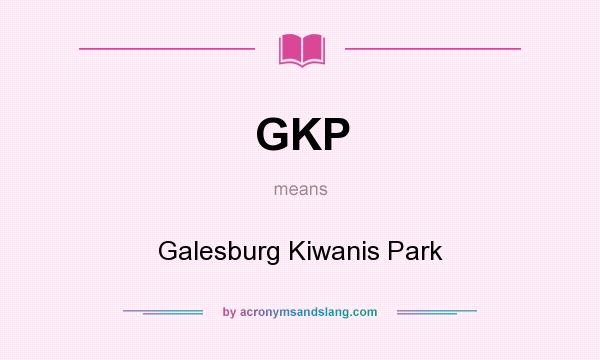What does GKP mean? It stands for Galesburg Kiwanis Park