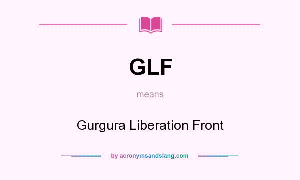 What does GLF mean? It stands for Gurgura Liberation Front