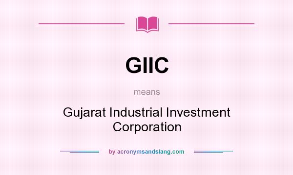 What does GIIC mean? It stands for Gujarat Industrial Investment Corporation