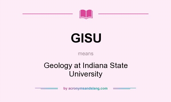 What does GISU mean? It stands for Geology at Indiana State University