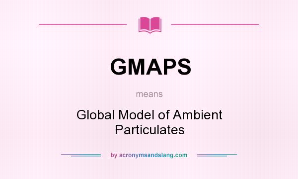 What does GMAPS mean? It stands for Global Model of Ambient Particulates