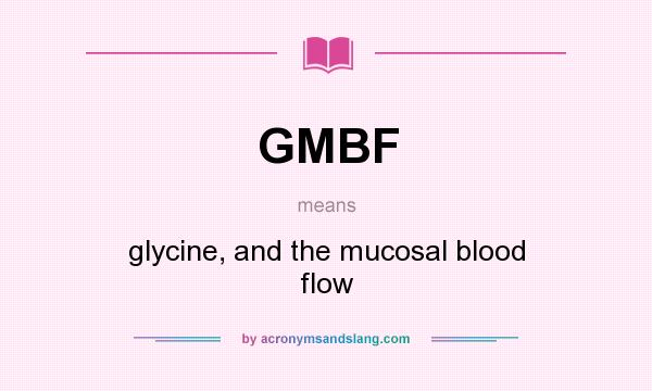 What does GMBF mean? It stands for glycine, and the mucosal blood flow
