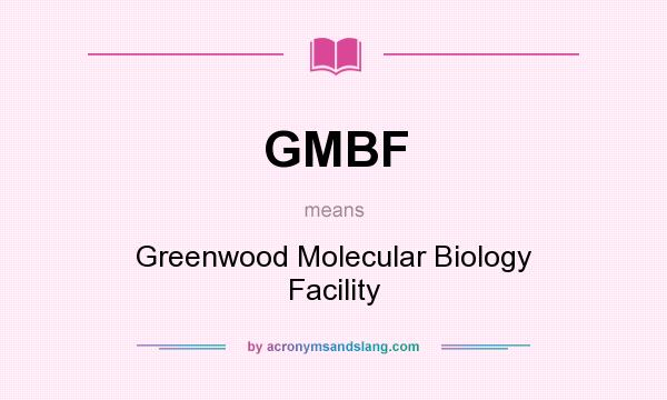What does GMBF mean? It stands for Greenwood Molecular Biology Facility