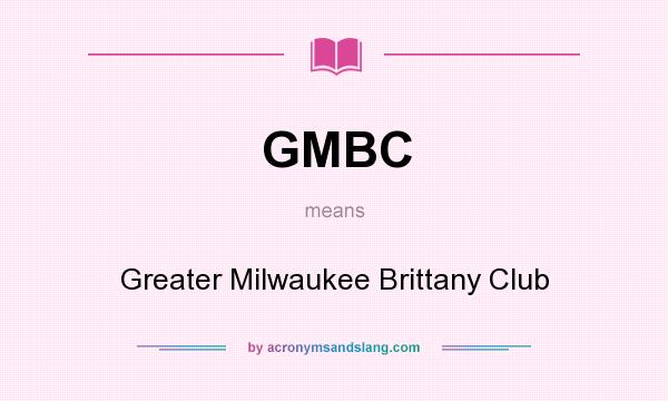 What does GMBC mean? It stands for Greater Milwaukee Brittany Club