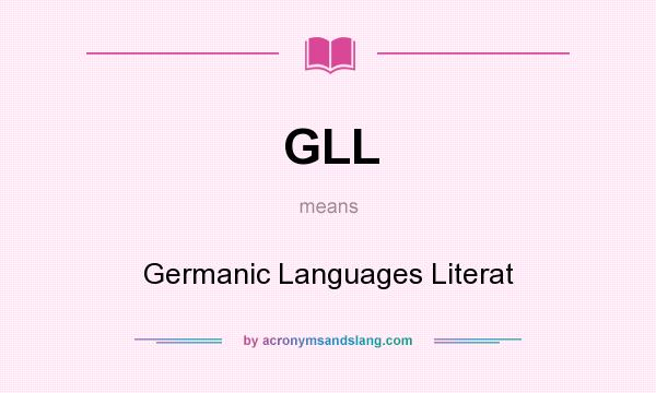 What does GLL mean? It stands for Germanic Languages Literat