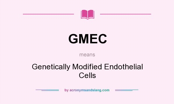 What does GMEC mean? It stands for Genetically Modified Endothelial Cells