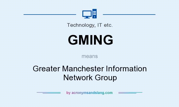 What does GMING mean? It stands for Greater Manchester Information Network Group