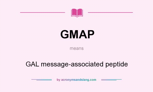 What does GMAP mean? It stands for GAL message-associated peptide