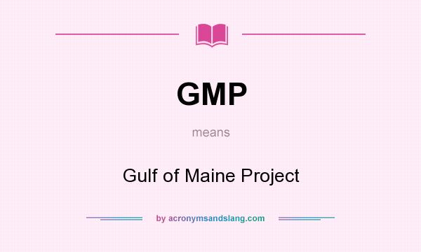 What does GMP mean? It stands for Gulf of Maine Project