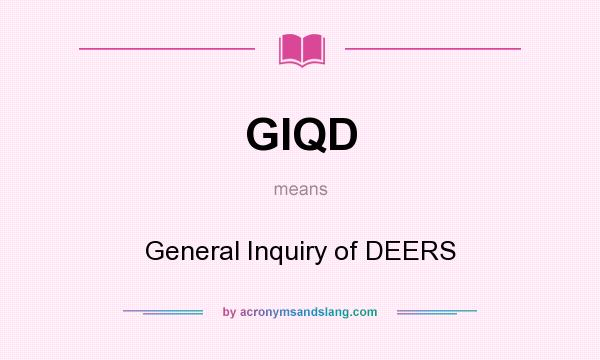 What does GIQD mean? It stands for General Inquiry of DEERS