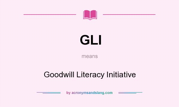 What does GLI mean? It stands for Goodwill Literacy Initiative