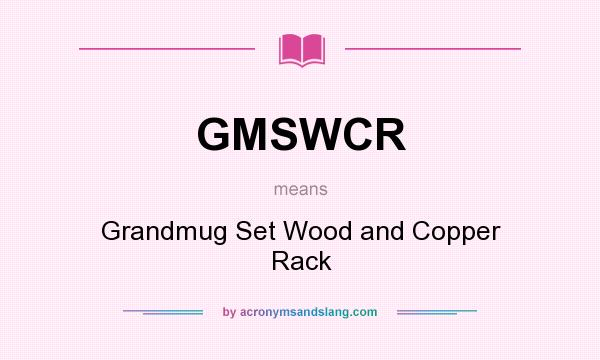 What does GMSWCR mean? It stands for Grandmug Set Wood and Copper Rack