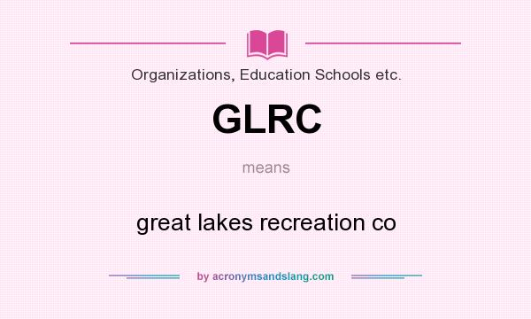 What does GLRC mean? It stands for great lakes recreation co
