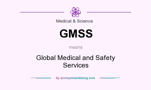 What does GMSS mean? It stands for Global Medical and Safety Services